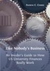 Image for Like Nobody&#39;s Business : An Insider&#39;s Guide to How US University Finances Really Work