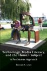 Image for Technology, Media Literacy, and the Human Subject : A Posthuman Approach