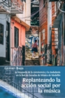 Image for Replanteando la accion social por la musica : la busqueda de la convivencia y la ciudadania en la Red de Escuelas de Musica de Medellin