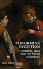 Image for Performing Deception : Learning, Skill and the Art of Conjuring
