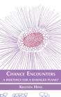 Image for Chance Encounters : A Bioethics for a Damaged Planet