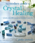 Image for The modern guide to crystal healing  : includes over 400 crystals to transform your life