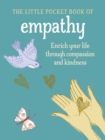 Image for The little book of empathy  : enrich your life through compassion and kindness