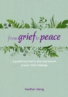 Image for From grief to peace  : a guided journal for navigating loss with compassion and mindfulness