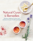 Image for Natural cures &amp; remedies: kitchen cupboard recipes and solutions for your health and home.