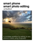 Image for Smart phone smart photo editing  : a complete workflow for editing on any phone or tablet using snapseed