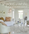 Image for Shades of white  : serene spaces for effortless living