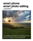 Image for Smart phone smart photo editing: a complete workflow for editing on any phone or tablet using snapseed