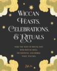 Image for Wiccan Feasts, Celebrations, and Rituals: Make the Most of Special Days With Witchy Rites, Decorations, and Herbal Magic Touches