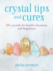 Image for Crystal tips and cures  : 101 crystals for health, harmony, and happiness
