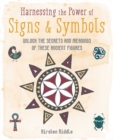 Image for Harnessing the power of signs &amp; symbols  : unlock the secrets and meanings of these ancient figures