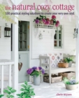 Image for The natural cozy cottage  : 100 styling ideas to create a warm and welcoming home