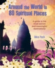 Image for Around the world in 80 spiritual places  : discover the wonder of sacred and meaningful destinations