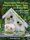 Image for Handmade houses and feeders for birds, bees, and butterflies  : 35 havens for wildlife in your garden