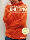 Image for A beginner&#39;s guide to knitting  : a complete step-by-step course