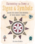 Image for Harnessing the Power of Signs &amp; Symbols: Unlock the Secrets and Meanings of These Ancient Figures