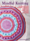 Image for Mindful knitting  : 35 creative and calming patterns to reduce stress and soothe the mind