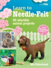 Image for Learn to needle-felt  : 30 adorable animal projects for children aged 7+