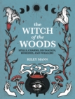Image for The witch of the woods  : spells, charms, divination, remedies, and folklore