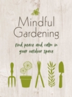 Image for Mindful gardening  : find peace and calm in your outdoor space