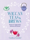 Image for Wiccan teas &amp; brews  : recipes for magical drinks, essences, and tinctures