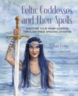 Image for Celtic goddesses and their spells  : discover your inner goddess through these amazing divinities