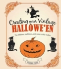 Image for Creating your vintage Hallowe&#39;en  : the folklore, traditions, and some crafty makes