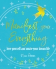 Image for Manifest Your Everything: Love Yourself and Create Your Dream Life