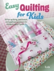 Image for Easy quilting for kids  : 35 fun quilting, patchwork, and appliquâe projects for children aged 7 years +