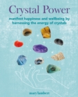 Image for Crystal power: manifest happiness and wellbeing by harnessing the energy of crystals
