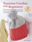 Image for Tunisian Crochet for Beginners: 30 projects to make : Patterns for Beautifully Textured Accessories, Decorations, Blankets and More