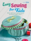 Image for Easy Sewing for Kids : 35 Fun and Simple Sewing Projects for Children Aged 7 Years +