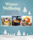 Image for Winter Wellbeing : Seasonal Self-Care to Nourish, Sustain, and Warm Your Soul