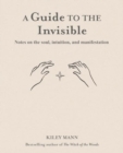 Image for A Guide to the Invisible : Notes on the Soul, Intuition, and Manifestation