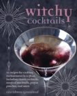Image for Witchy Cocktails : Over 65 Recipes for Enchantment in a Glass, Including Classic Cocktails, Magical Mocktails, Pagan Punches, and More