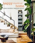 Image for Happy Starts at Home : Change Your Space, Transform Your Life