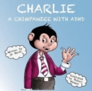 Image for Charlie  : a chimpanzee with ADHD