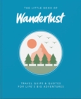 Image for The little book of wanderlust  : travel quips &amp; quotes for life&#39;s big adventures