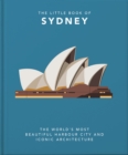 Image for The little book of Sydney  : the world&#39;s most beautiful harbour city and iconic architecture
