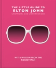 Image for The little guide to Elton John  : wit, wisdom and wise words from the Rocket Man