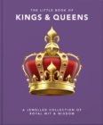 Image for The little book of kings &amp; queens  : a jewelled collection of royal wit &amp; wisdom