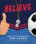 Image for Believe  : the little guide to Ted Lasso