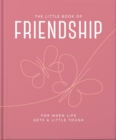Image for The little book of friendship  : for when life gets a little tough