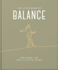 Image for The little book of balance  : for when life gets a little tough