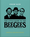 Image for Stayin&#39; alive  : the little guide to the Bee Gees