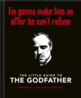 Image for The little guide to The Godfather  : I&#39;m gonna make him an offer he can&#39;t refuse