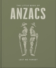 Image for The Little Book of ANZACS : Lest We Forget