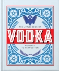 Image for The little book of vodka  : filtered to perfection