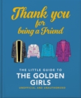 Image for Thank you for being a friend  : the little guide to The Golden Girls