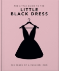 Image for The little book of the little black dress  : 100 years of a fashion icon